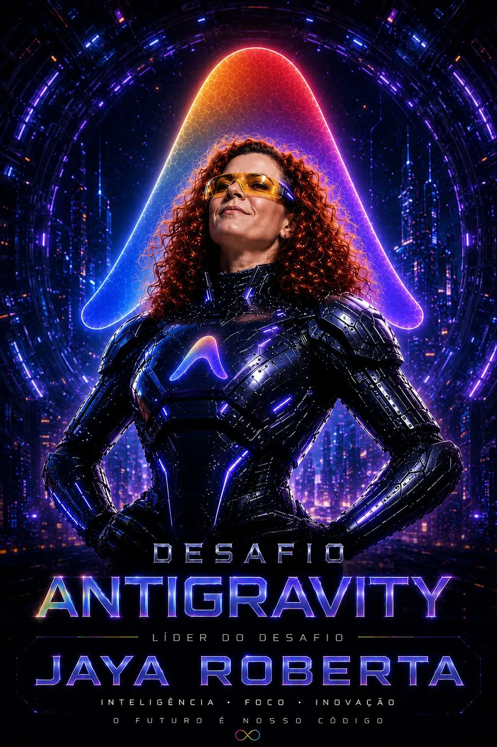 Pôster premium 'Desafio Antigravity': Jaya Roberta em armadura futurista e óculos âmbar, mãos na cintura, sob um arco de luz em arco-íris numa cidade neon. Texto: 'Líder do Desafio. Jaya Roberta. Inteligência, foco, inovação. O futuro é nosso código.' — Jaya Roberta, líder do Desafio Antigravity. Inteligência, foco, inovação — o fut